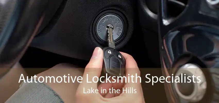 Automotive Locksmith Specialists Lake in the Hills