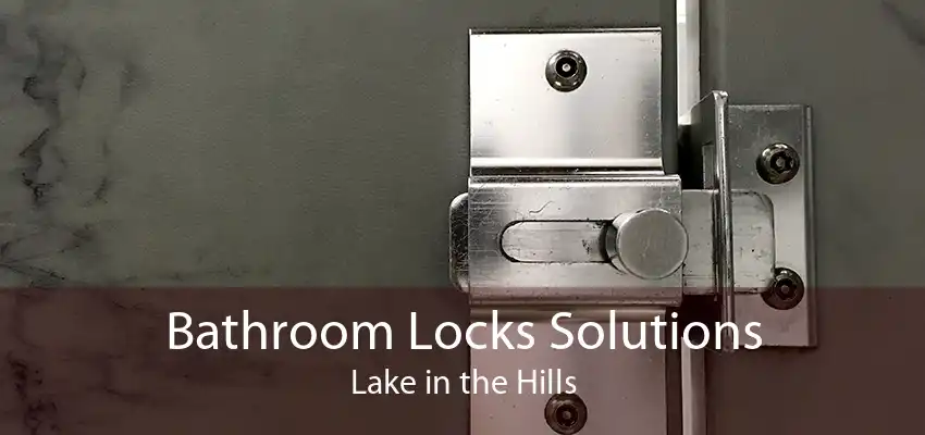 Bathroom Locks Solutions Lake in the Hills