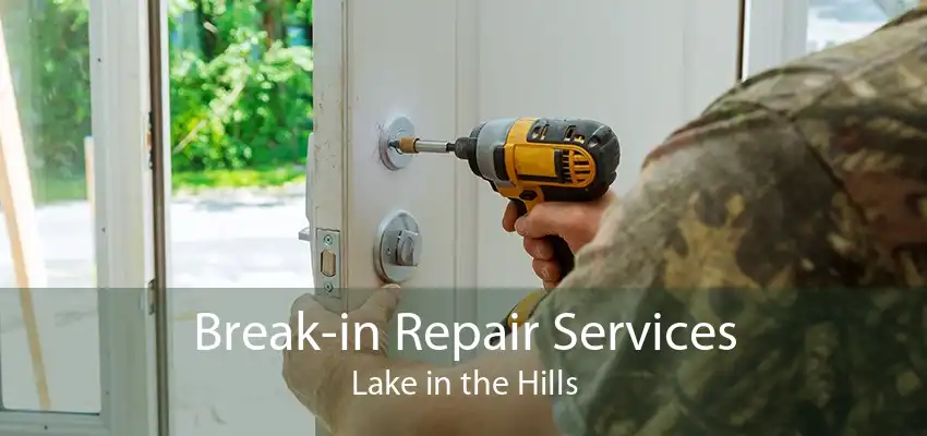 Break-in Repair Services Lake in the Hills