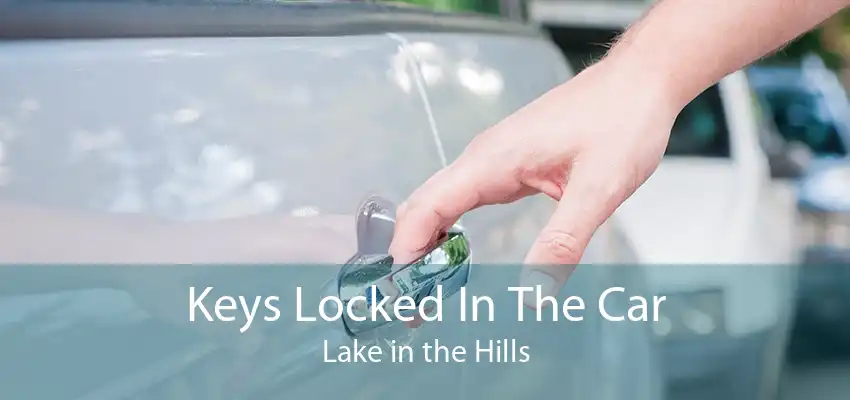 Keys Locked In The Car Lake in the Hills