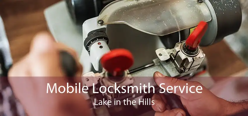 Mobile Locksmith Service Lake in the Hills