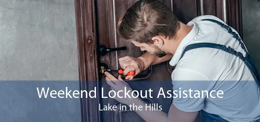 Weekend Lockout Assistance Lake in the Hills